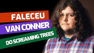 Faleceu Van Conner, baixista do Screaming Trees - ROCKLOGIA