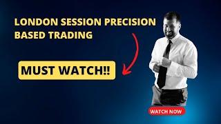 London Session Precision Based Trading