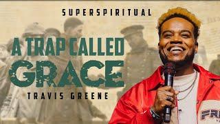 A TRAP CALLED GRACE | TRAVIS GREENE | SUPER SPIRITUAL