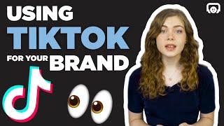 How To Use TikTok For Your Brand