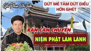 PHAN CHÍ TÂM 2024: DỨT MÊ TÂM DỨT ĐIỀU HỜN GHÉT / RÁN CẦN CHUYÊN NIỆM PHẬT LÀM LÀNH...