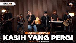 Kasih Yang Pergi - D'Adam Band Ft Angga Candra #kolabor