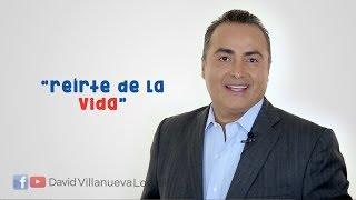 Reírte de la vida | Liderazgo Efectivo | David Villanueva Lomelí