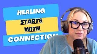 Healing Starts with Connection with Therapist, and Relationship Coach Carolyn Sharp