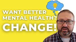 Making changes? Try this! | Change and Better Mental Health