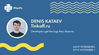 [RUS] Денис Катаев​: Разработчики имеют такие логи, на какие у них хватает фантазии / #PiterPy