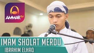 IMAM SHOLAT MERDU || SURAH AL FATIHA - FUSSILAT 1 - 28 || IBRAHIM ELHAQ