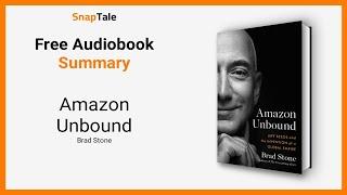 Amazon Unbound by Brad Stone: 10 Minute Summary