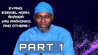 EVANG. EZEKIEL NOAH, ÀKÀNDÁ Ọ̀RỌ̀ AWÍKONKO, AND OTHERS ! PART 1