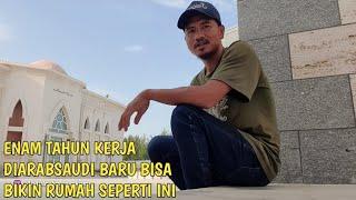 ALHAMDULILAH⁉️ENAM TAHUN KERJA DIARABSAUDI AKHIRNYA BIKIN RUMAH