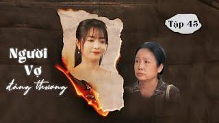 NGƯỜI VỢ ĐÁNG THƯƠNG- TẬP 45: Tử tế đến đau lòng, con dâu vẫn cho mẹ chồng tiền nuôi cháu |Kem Xôi