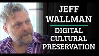 Simulation #281 Jeff Wallman - Digital Cultural Preservation