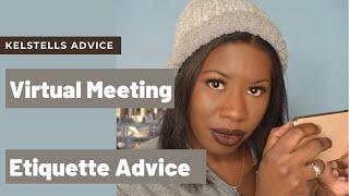 Virtual Meeting Etiquette Advice | KelsTells Intake Advice