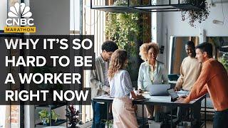 Why It's So Hard To Be A Worker Right Now | CNBC Marathon