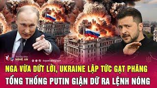 Nga vừa dứt lời, Ukraine lập tức gạt phăng, Tổng thống Putin giận dữ ra lệnh nóng