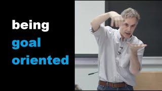 Being Goal Oriented - Jordan Peterson