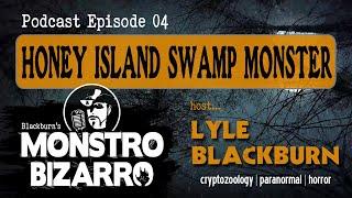 HONEY ISLAND SWAMP MONSTER - Monstro Bizarro Ep 4 with Lyle Blackburn