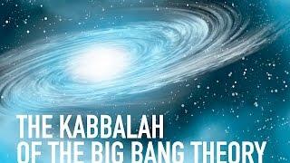 The Kabbalah of the Big Bang Theory