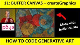 11: Using a Buffer Canvas - createGraphics, Get, Image, Tint in p5.js: How to Code Generative Art