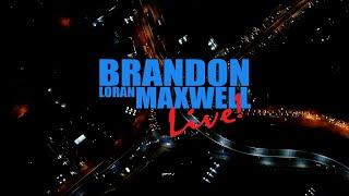 Brandon Loran Maxwell Live