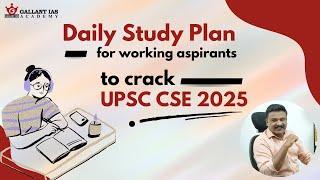 Daily study plan for working aspirants to crack UPSC CSE 2025 | Gallant IAS