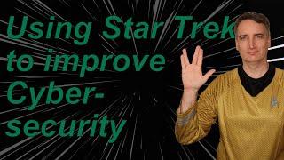 How a lesson from Star Trek can help with Cybersecurity