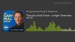 The Gary Null Show - Longer Overview of 5G