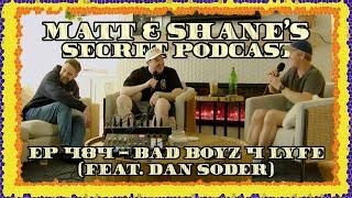 Ep 484 - Bad Boyz 4 Lyfe (feat. Dan Soder)