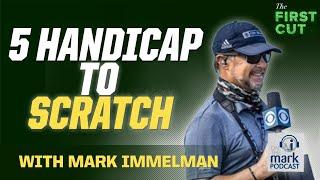 5 Handicap ️ SCRATCH GOLFER - Tips with Mark Immelman | The First Cut Podcast