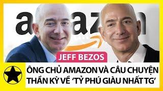 Jeff Bezos - Ông Chủ Amazon Và Câu Chuyện Thần Kỳ Về “Tỷ Phú Giàu Nhất Thế Giới”