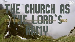 The Church As The Lord's Army | Ptr. Aldrin Navo