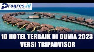 INILAH 10 HOTEL TERBAIK DI DUNIA 2023 VERSI TRIPADVISOR