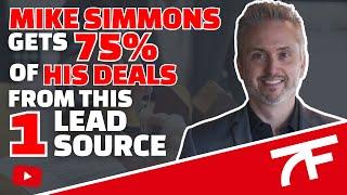 Mike Simmons Gets 75% of His Deals From This ONE Lead Source