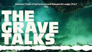 Haunted Trails of Gettysburg and Rainworth Lodge | Part Two | The Grave Talks | Haunted,...