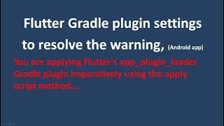 You are applying Flutter's app plugin loader Gradle plugin imperatively using the apply script metho