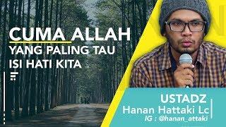 Ustad Hanan Attaki Lc - Cuma Allah Yang paling  Tau isi hati kita