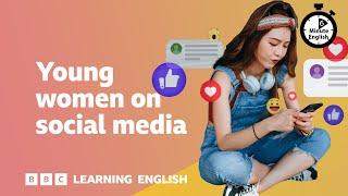 Young women on social media ⏲️ 6 Minute English