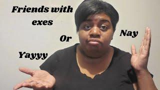 Would you be FRIENDS with your EX 