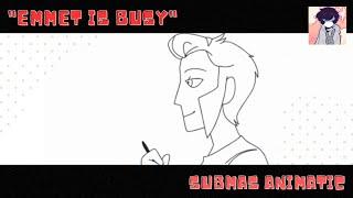 "Emmet is busy" || Submas animatic