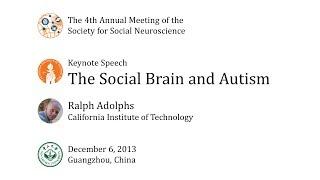 The Social Brain and Autism: Ralph Adolphs at S4SN2013