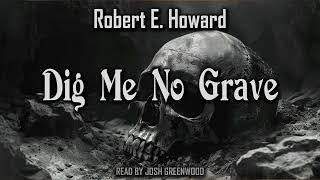 Dig Me No Grave by Robert E. Howard | Cthulhu Mythos  | Audiobook 