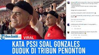 Kata PSSI Soal Viral Video Legenda Timnas Gonzales Duduk Di Tribun Penonton: Sudah Difasilitasi