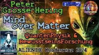 Mind over Matter - Quantenphysik & Bewusstsein / Vortrag von Peter Grosse-Hering bei ALIEN.DE 2024