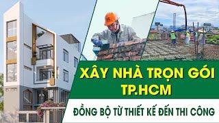 Dịch vụ Xây nhà trọn gói tại Tp.HCM | Đồng bộ từ Thiết kế đến Thi công