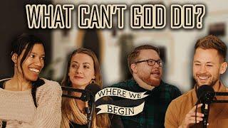 What Can't God Do? - Where We Begin