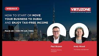 What you need to know about starting or moving your business to Dubai and enjoying tax-free income