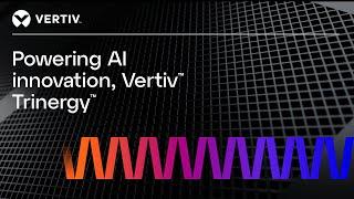 Powering AI Innovation, Vertiv™ Trinergy™