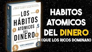 Los Hábitos Atómicos del Dinero que los Ricos Dominan para crear Riqueza (Audiolibro Completo)