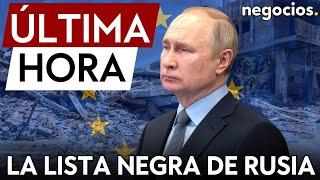 ÚLTIMA HORA | Rusia responde a las nuevas sanciones de la UE con la ampliación de su lista negra