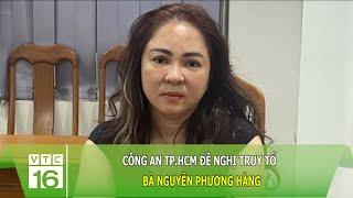 Công an TP.HCM đề nghị truy tố bà Nguyễn Phương Hằng | VTC16